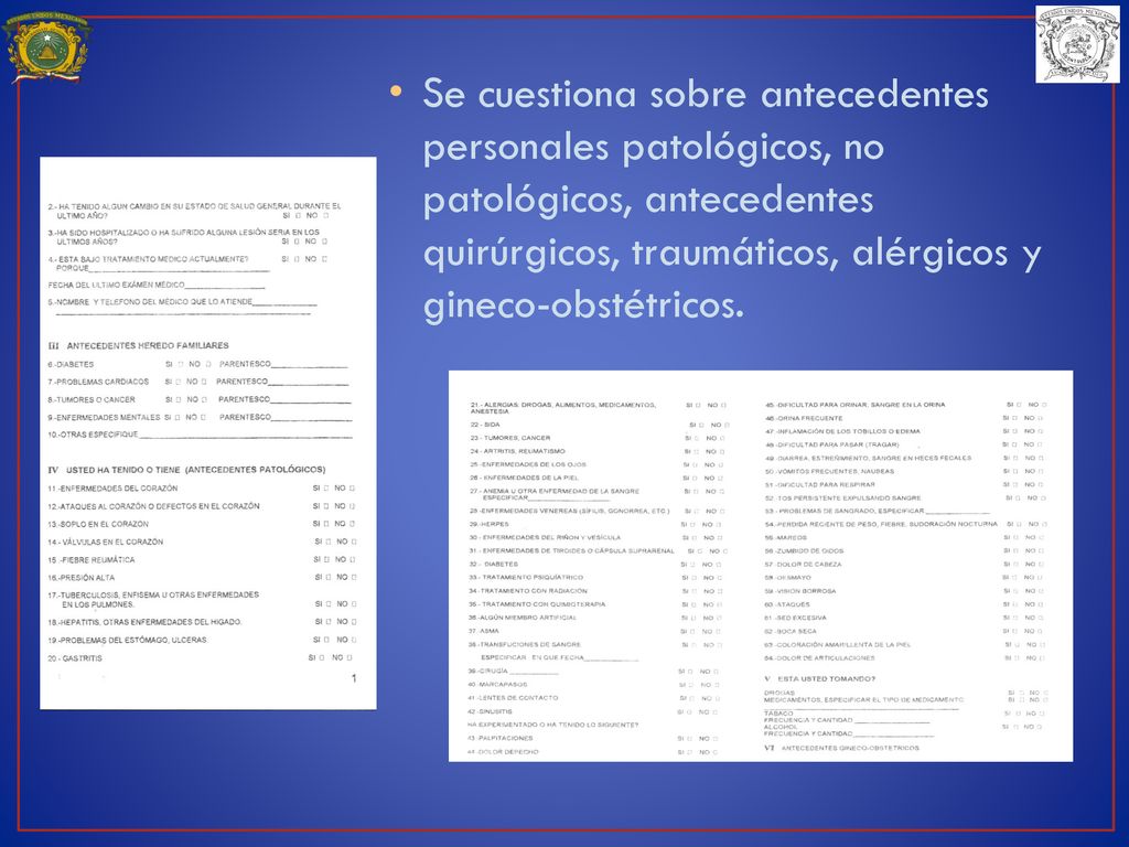 Se cuestiona sobre antecedentes personales patológicos, no patológicos, antecedentes quirúrgicos, traumáticos, alérgicos y gineco-obstétricos.