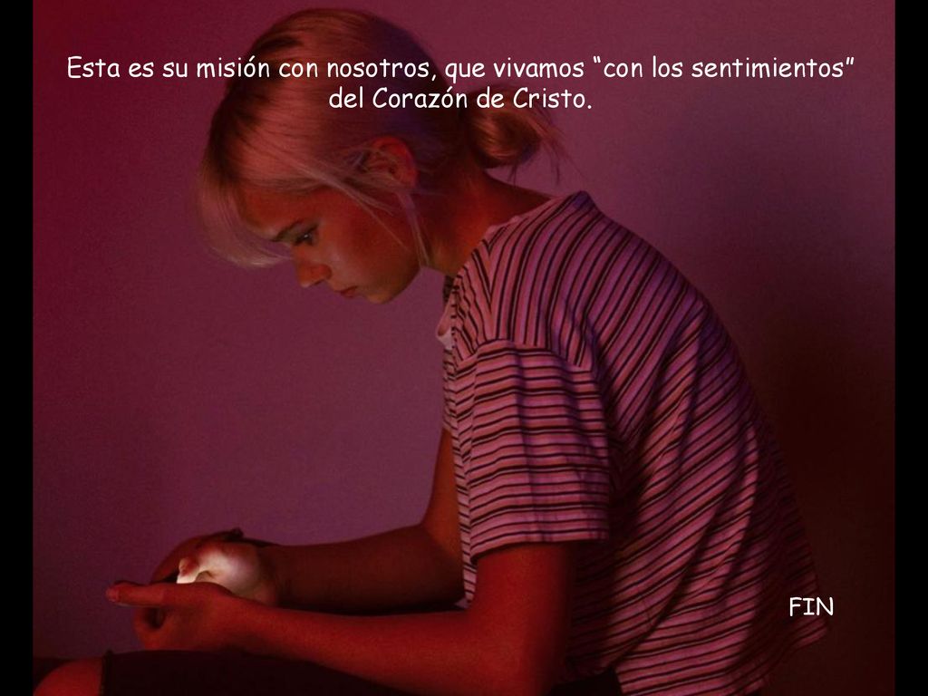 Esta es su misión con nosotros, que vivamos con los sentimientos del Corazón de Cristo.