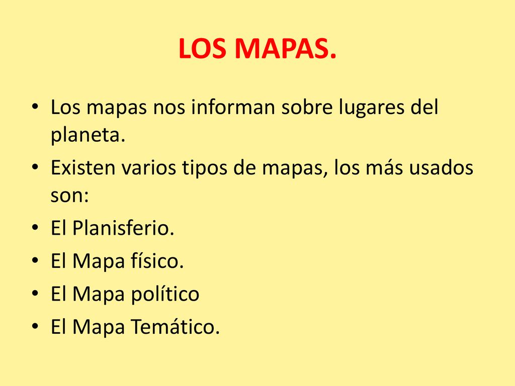 LOS MAPAS. Los mapas nos informan sobre lugares del planeta.