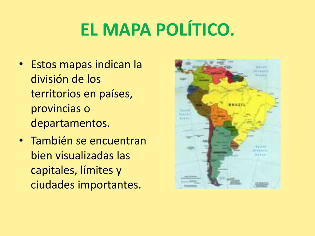 EL MAPA POLÍTICO. Estos mapas indican la división de los territorios en países, provincias o departamentos.