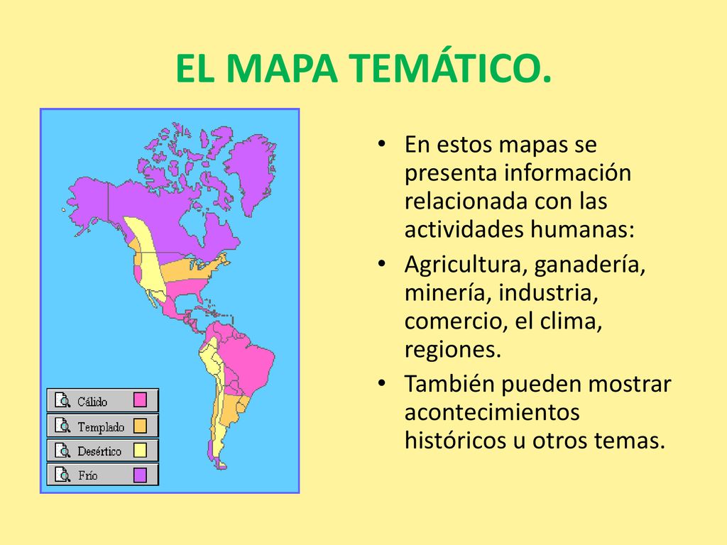 EL MAPA TEMÁTICO. En estos mapas se presenta información relacionada con las actividades humanas: