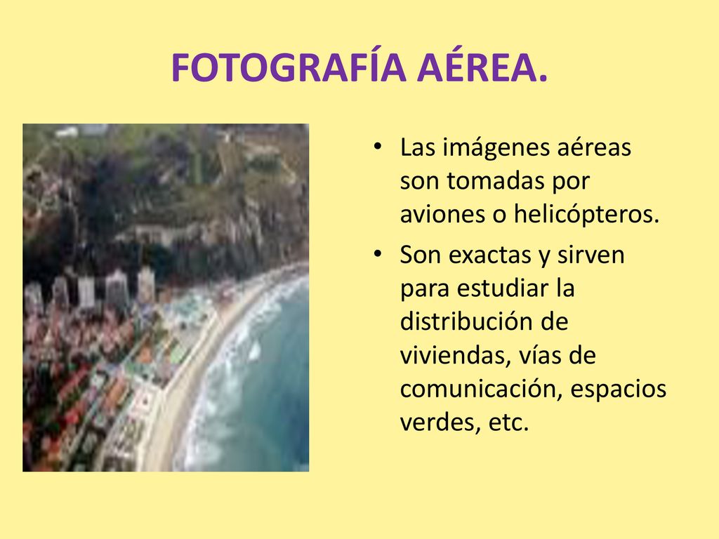 FOTOGRAFÍA AÉREA. Las imágenes aéreas son tomadas por aviones o helicópteros.