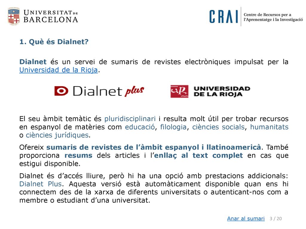 1. Què és Dialnet Dialnet és un servei de sumaris de revistes electròniques impulsat per la Universidad de la Rioja.
