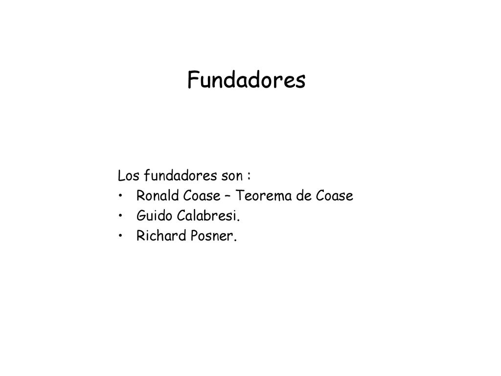 Fundadores Los fundadores son : Ronald Coase – Teorema de Coase