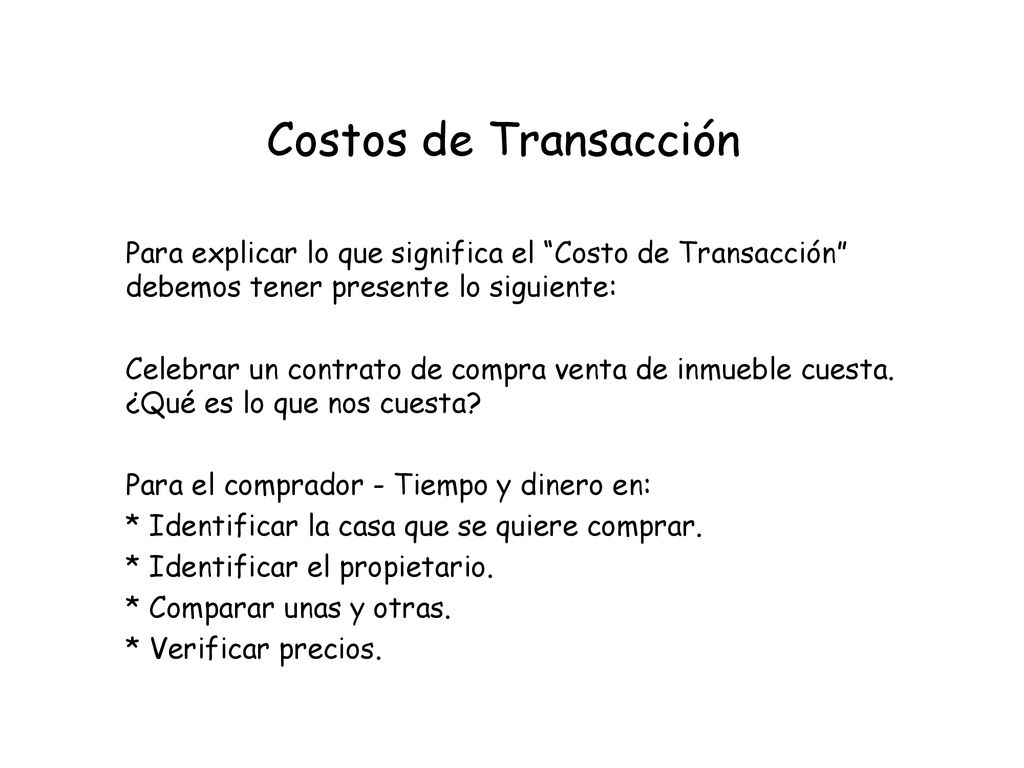 Costos de Transacción Para explicar lo que significa el Costo de Transacción debemos tener presente lo siguiente: