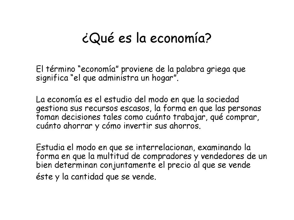 ¿Qué es la economía El término economía proviene de la palabra griega que significa el que administra un hogar .