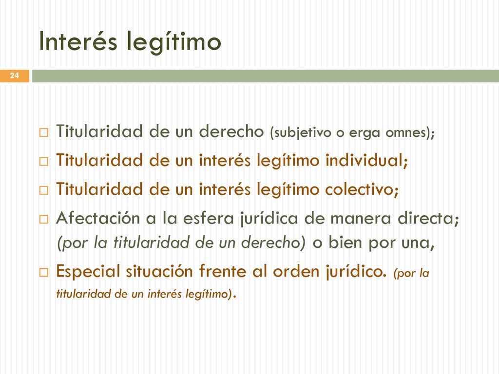 Interés legítimo Titularidad de un derecho (subjetivo o erga omnes);