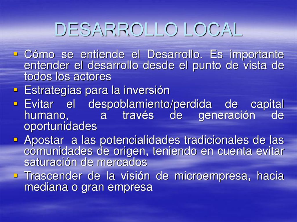DESARROLLO LOCAL Cómo se entiende el Desarrollo. Es importante entender el desarrollo desde el punto de vista de todos los actores.