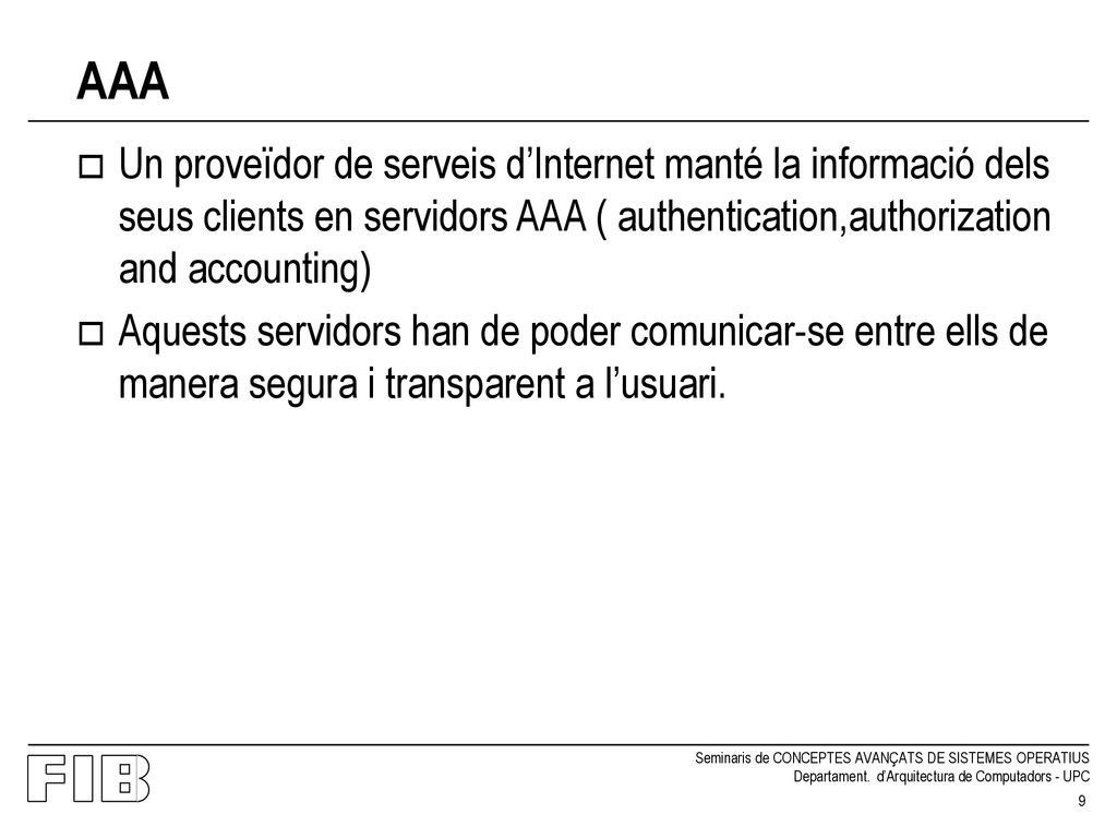 AAA Un proveïdor de serveis d’Internet manté la informació dels seus clients en servidors AAA ( authentication,authorization and accounting)