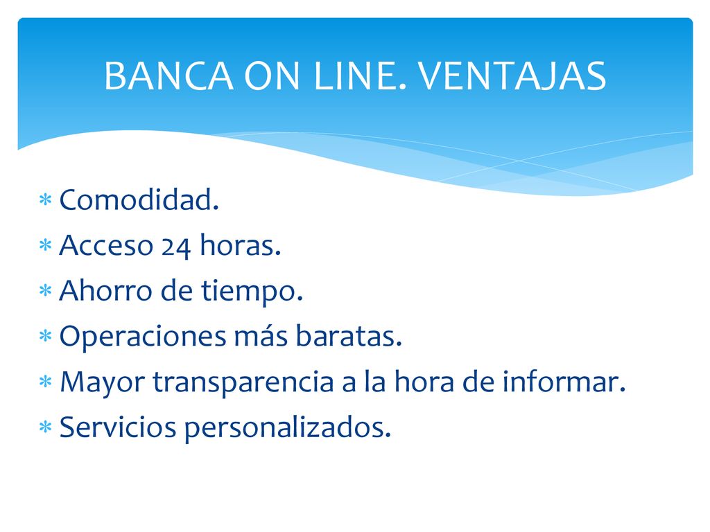 BANCA ON LINE. VENTAJAS Comodidad. Acceso 24 horas. Ahorro de tiempo.