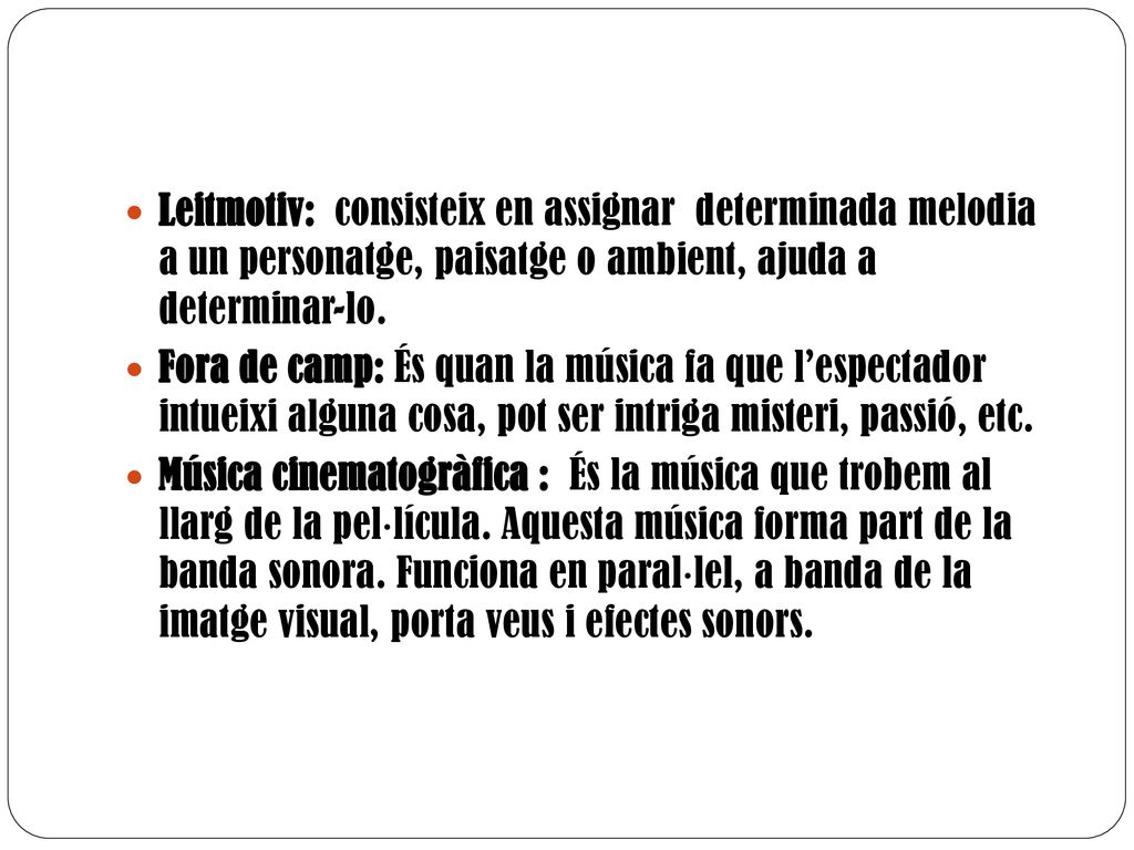 Leitmotiv: consisteix en assignar determinada melodia a un personatge, paisatge o ambient, ajuda a determinar-lo.