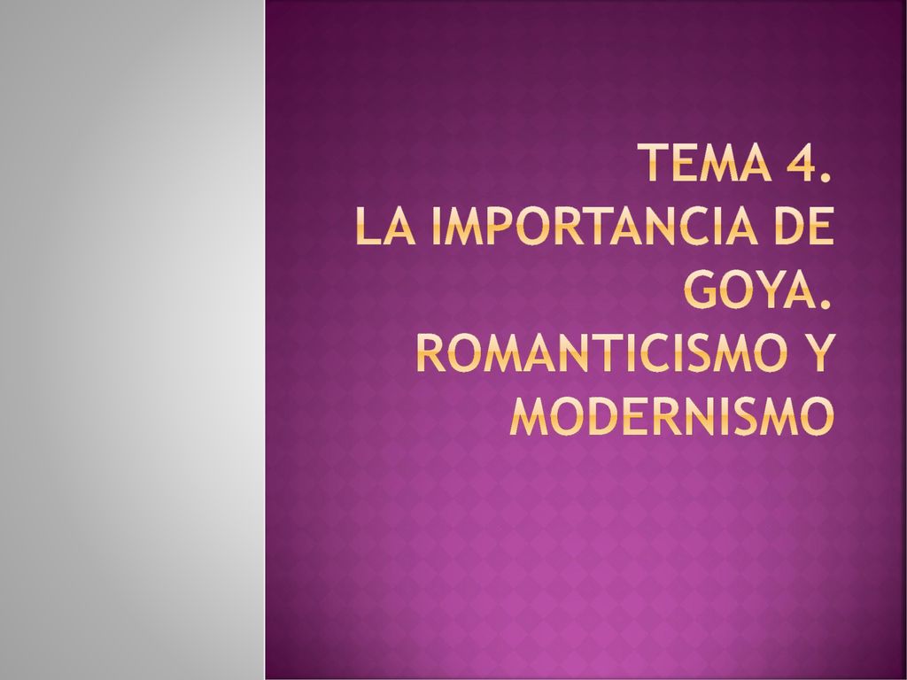 Tema 4. la importancia de goya. Romanticismo y modernismo