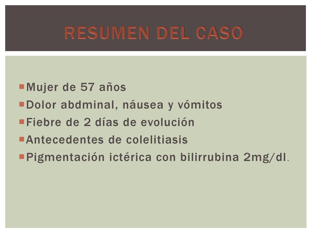 RESUMEN DEL CASO Mujer de 57 años Dolor abdminal, náusea y vómitos