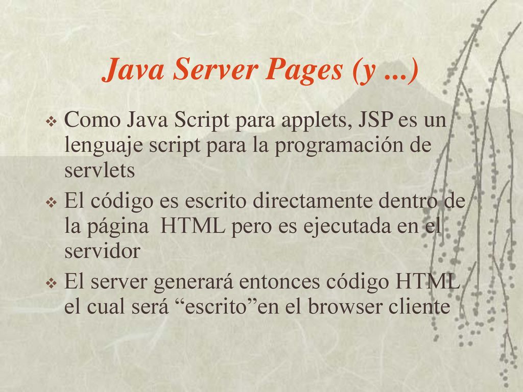 Java Server Pages (y ...) Como Java Script para applets, JSP es un lenguaje script para la programación de servlets.