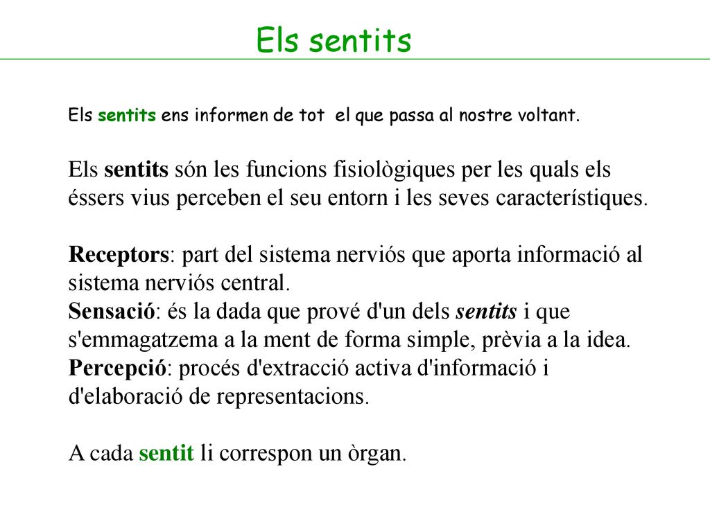 Els sentits Els sentits ens informen de tot el que passa al nostre voltant.