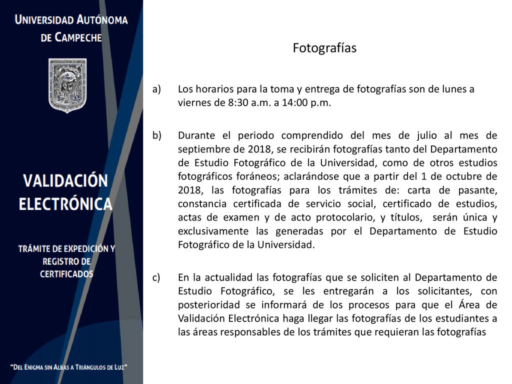 Fotografías Los horarios para la toma y entrega de fotografías son de lunes a viernes de 8:30 a.m. a 14:00 p.m.