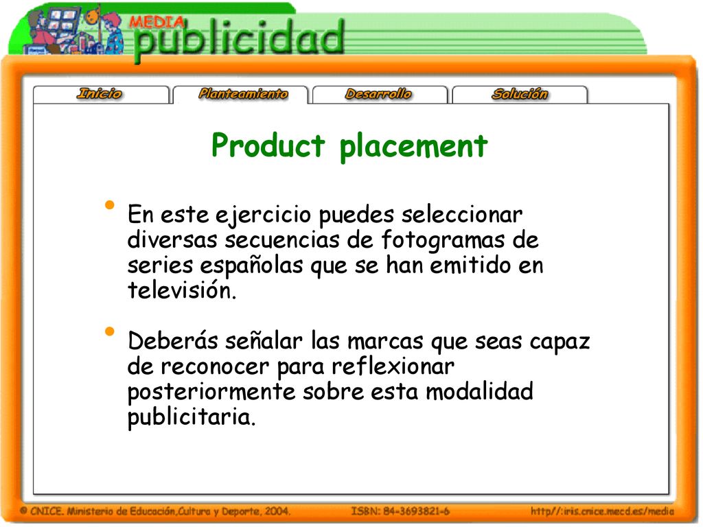 Product placement En este ejercicio puedes seleccionar diversas secuencias de fotogramas de series españolas que se han emitido en televisión.