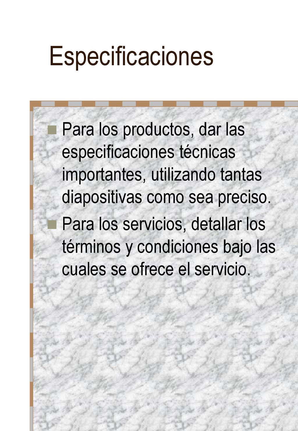 Especificaciones Para los productos, dar las especificaciones técnicas importantes, utilizando tantas diapositivas como sea preciso.