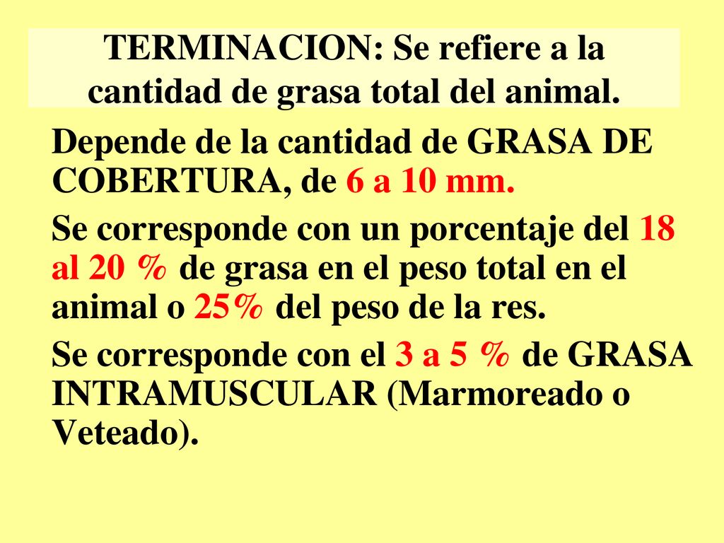 TERMINACION: Se refiere a la cantidad de grasa total del animal.