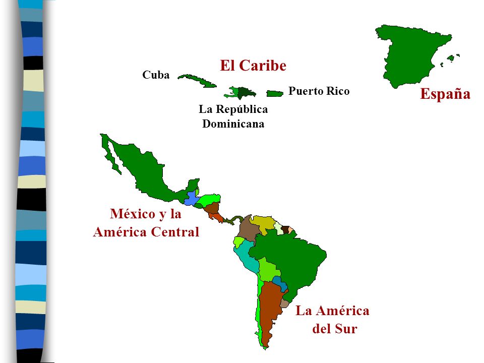 El Caribe España México y la América Central La América del Sur Cuba