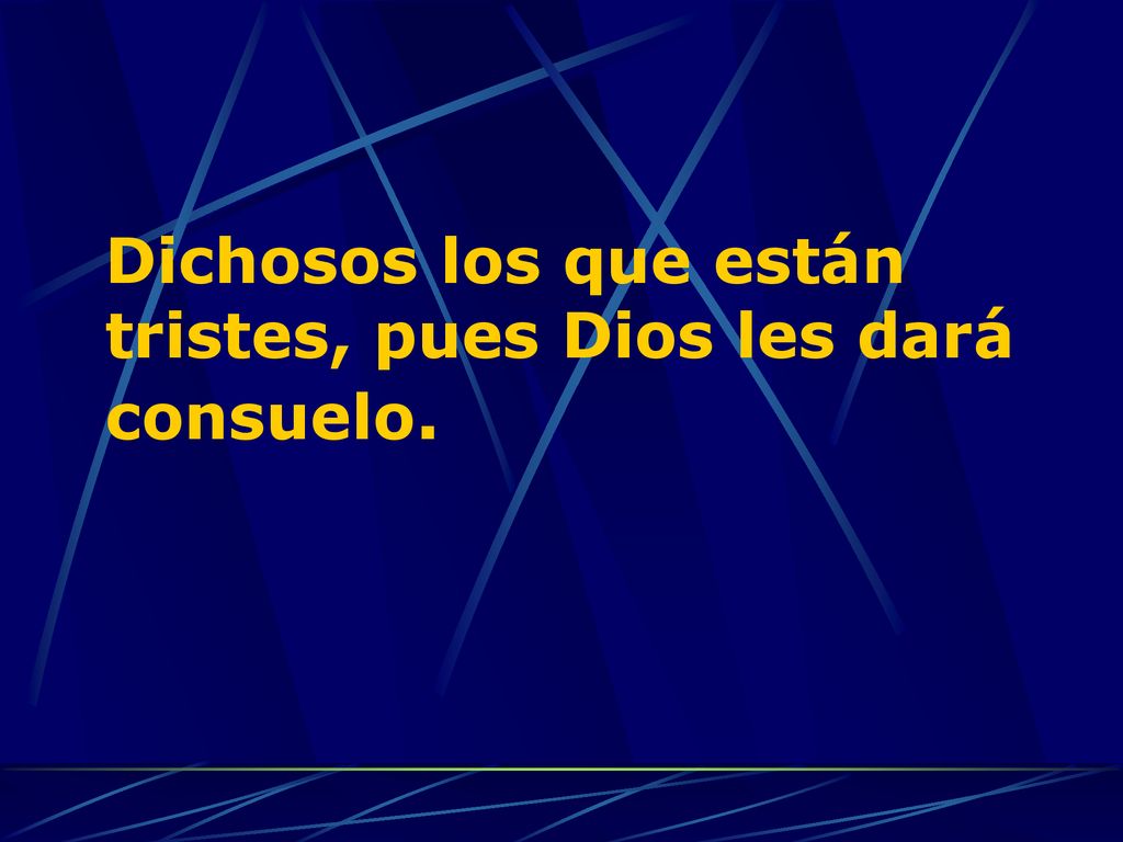 Dichosos los que están tristes, pues Dios les dará consuelo.