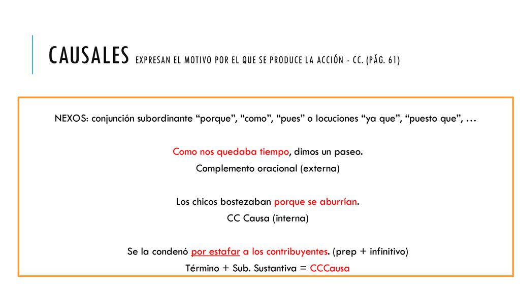 Causales expresan el motivo por el que se produce la acción - CC. (pág