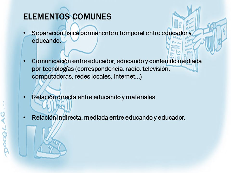Elementos comunes Separación física permanente o temporal entre educador y educando.