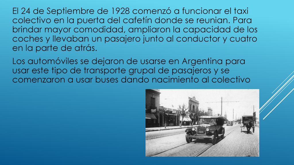 El 24 de Septiembre de 1928 comenzó a funcionar el taxi colectivo en la puerta del cafetín donde se reunian.