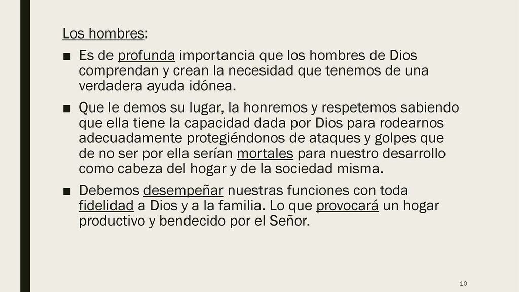 Los hombres: Es de profunda importancia que los hombres de Dios comprendan y crean la necesidad que tenemos de una verdadera ayuda idónea.