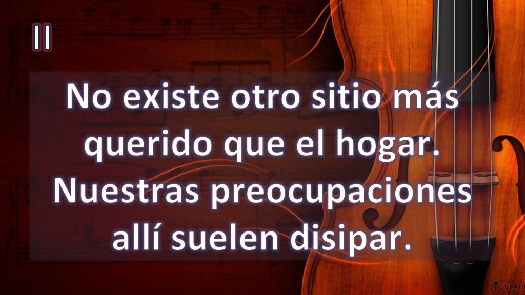 II No existe otro sitio más querido que el hogar. Nuestras preocupaciones allí suelen disipar.