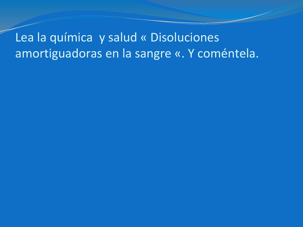 Lea la química y salud « Disoluciones amortiguadoras en la sangre «