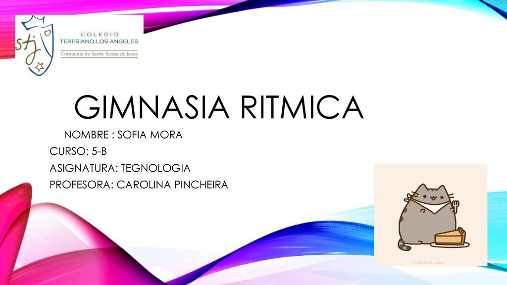 GIMNASIA RITMICA NOMBRE : SOFIA MORA CURSO: 5-B ASIGNATURA: TEGNOLOGIA