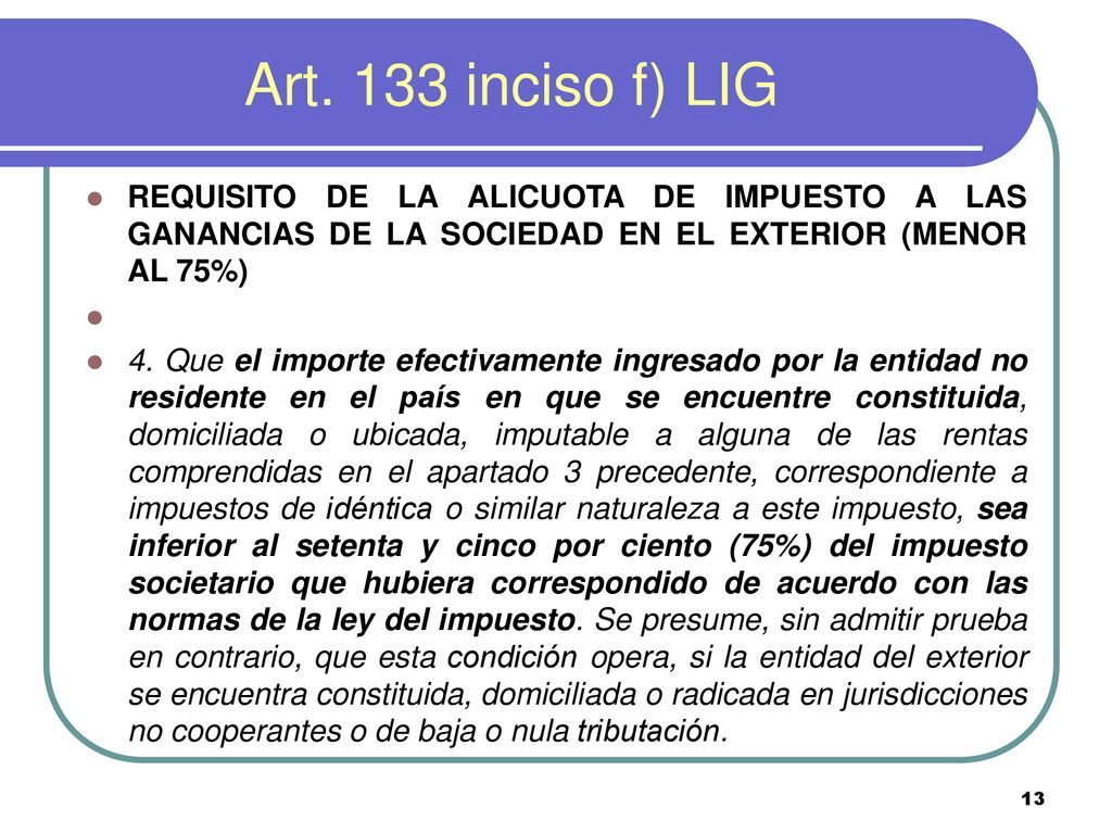 Art. 133 inciso f) LIG REQUISITO DE LA ALICUOTA DE IMPUESTO A LAS GANANCIAS DE LA SOCIEDAD EN EL EXTERIOR (MENOR AL 75%)