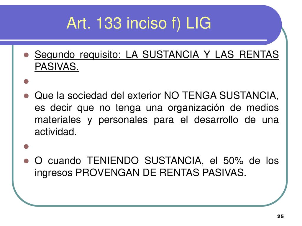 Art. 133 inciso f) LIG Segundo requisito: LA SUSTANCIA Y LAS RENTAS PASIVAS.