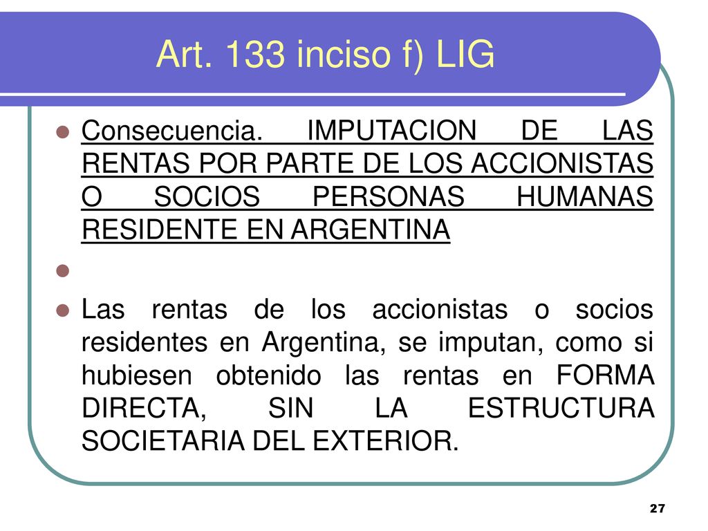 Art. 133 inciso f) LIG Consecuencia. IMPUTACION DE LAS RENTAS POR PARTE DE LOS ACCIONISTAS O SOCIOS PERSONAS HUMANAS RESIDENTE EN ARGENTINA.