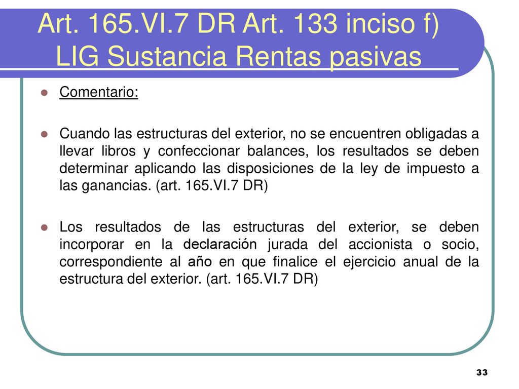 Art. 165.VI.7 DR Art. 133 inciso f) LIG Sustancia Rentas pasivas