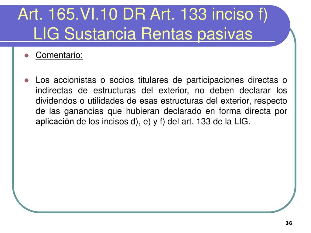 Art. 165.VI.10 DR Art. 133 inciso f) LIG Sustancia Rentas pasivas