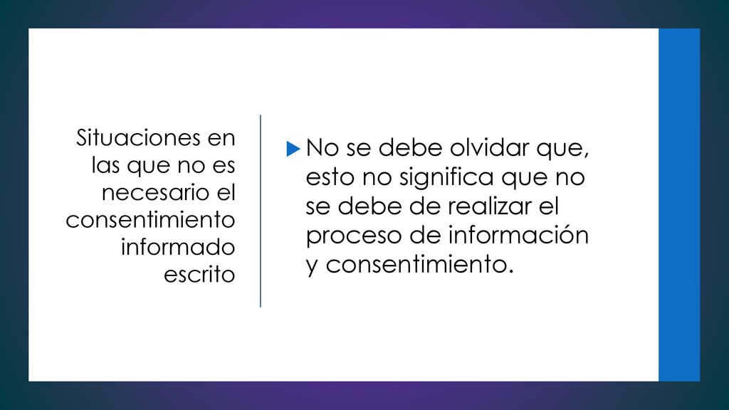 No se debe olvidar que, esto no significa que no se debe de realizar el proceso de información y consentimiento.