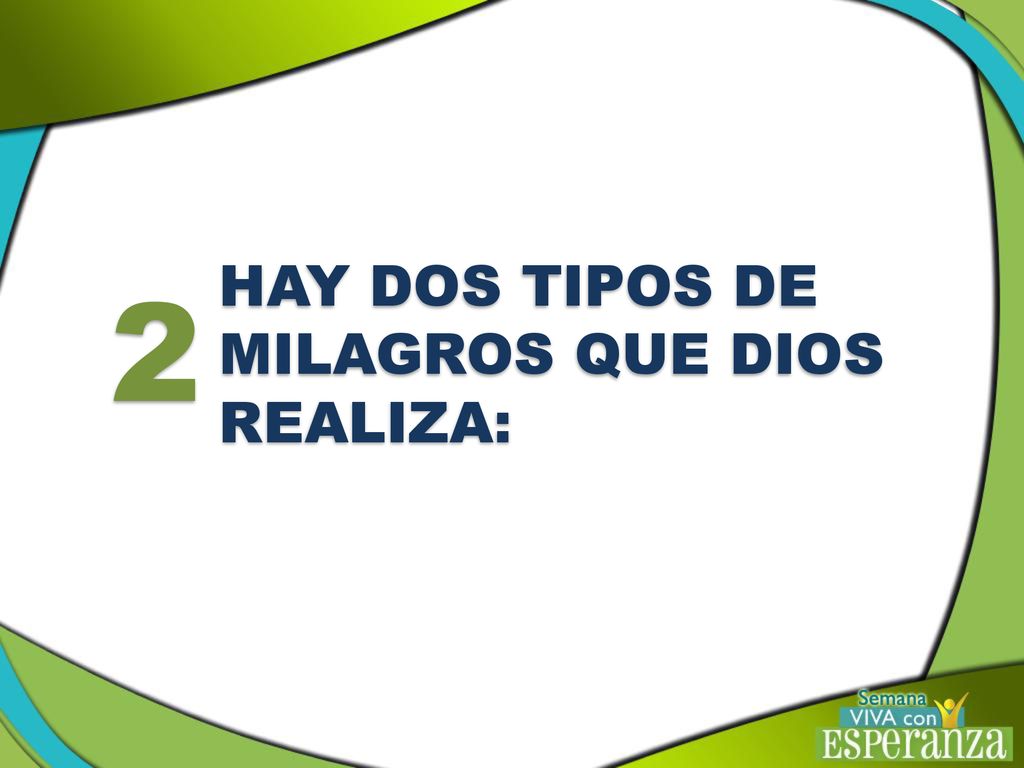 HAY DOS TIPOS DE MILAGROS QUE DIOS REALIZA: