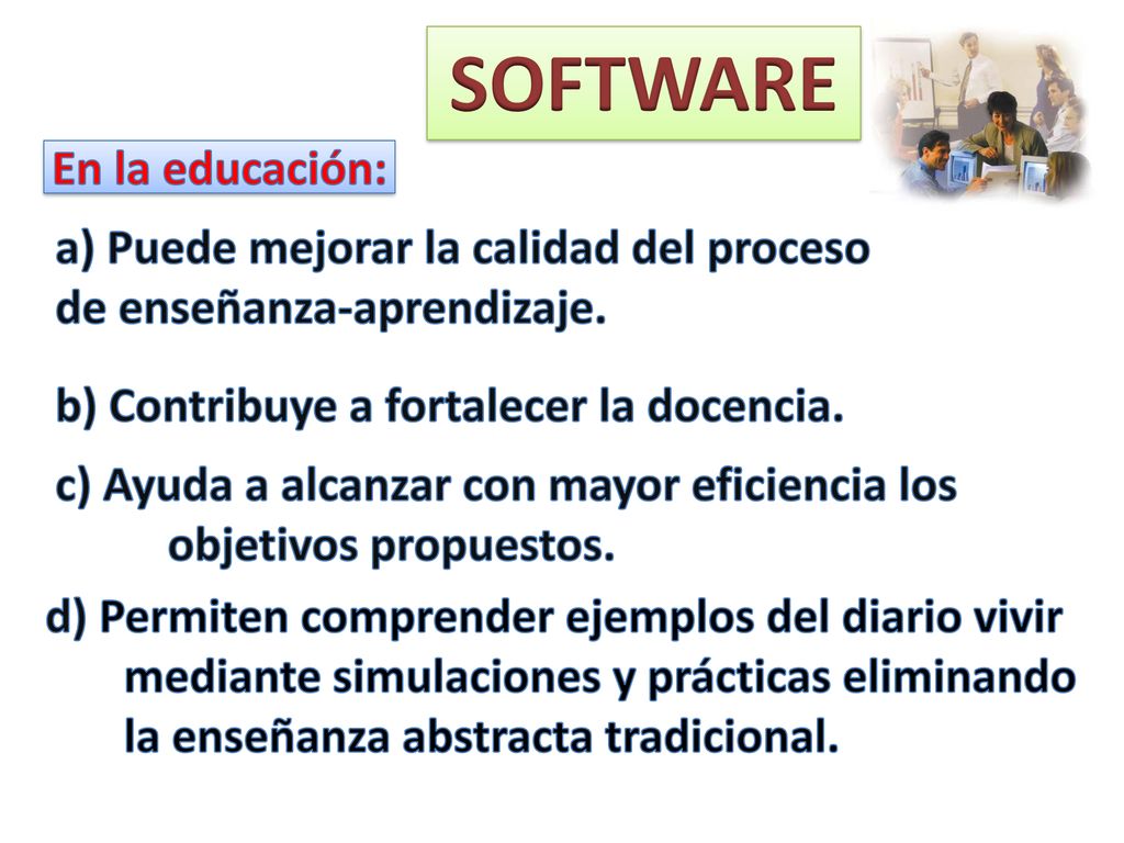 SOFTWARE En la educación: a) Puede mejorar la calidad del proceso