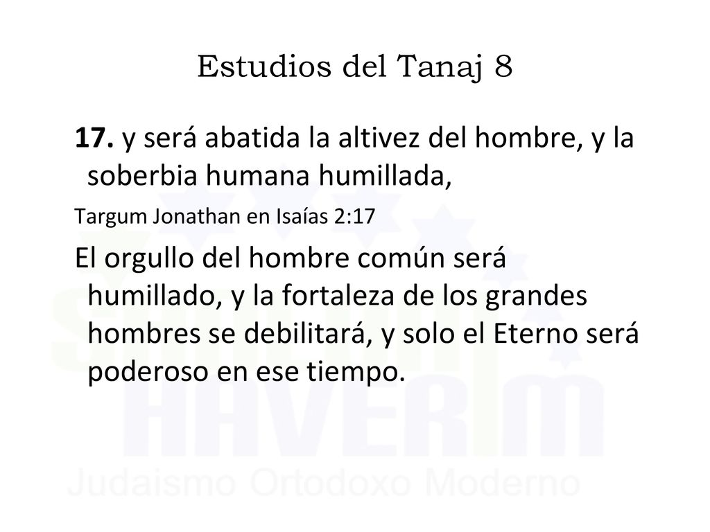 Estudios del Tanaj y será abatida la altivez del hombre, y la soberbia humana humillada, Targum Jonathan en Isaías 2:17.