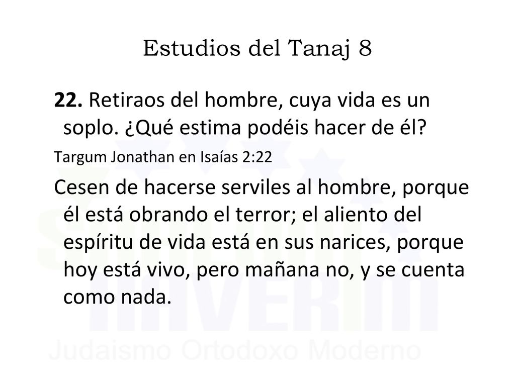 Estudios del Tanaj Retiraos del hombre, cuya vida es un soplo. ¿Qué estima podéis hacer de él