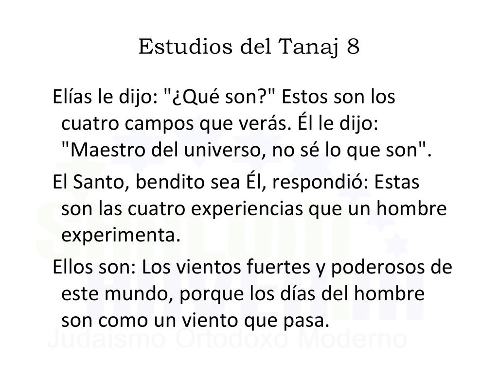 Estudios del Tanaj 8 Elías le dijo: ¿Qué son Estos son los cuatro campos que verás. Él le dijo: Maestro del universo, no sé lo que son .