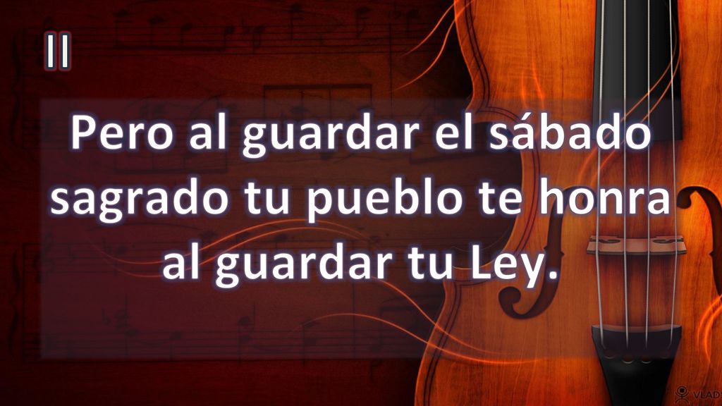II Pero al guardar el sábado sagrado tu pueblo te honra al guardar tu Ley.