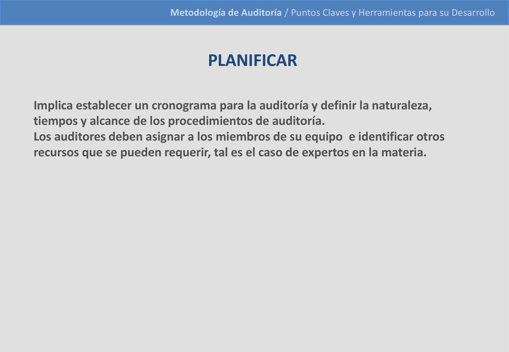 PLANIFICAR Implica establecer un cronograma para la auditoría y definir la naturaleza, tiempos y alcance de los procedimientos de auditoría.