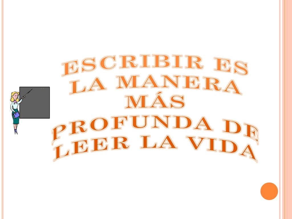 ESCRIBIR ES LA MANERA MÁS PROFUNDA DE LEER LA VIDA