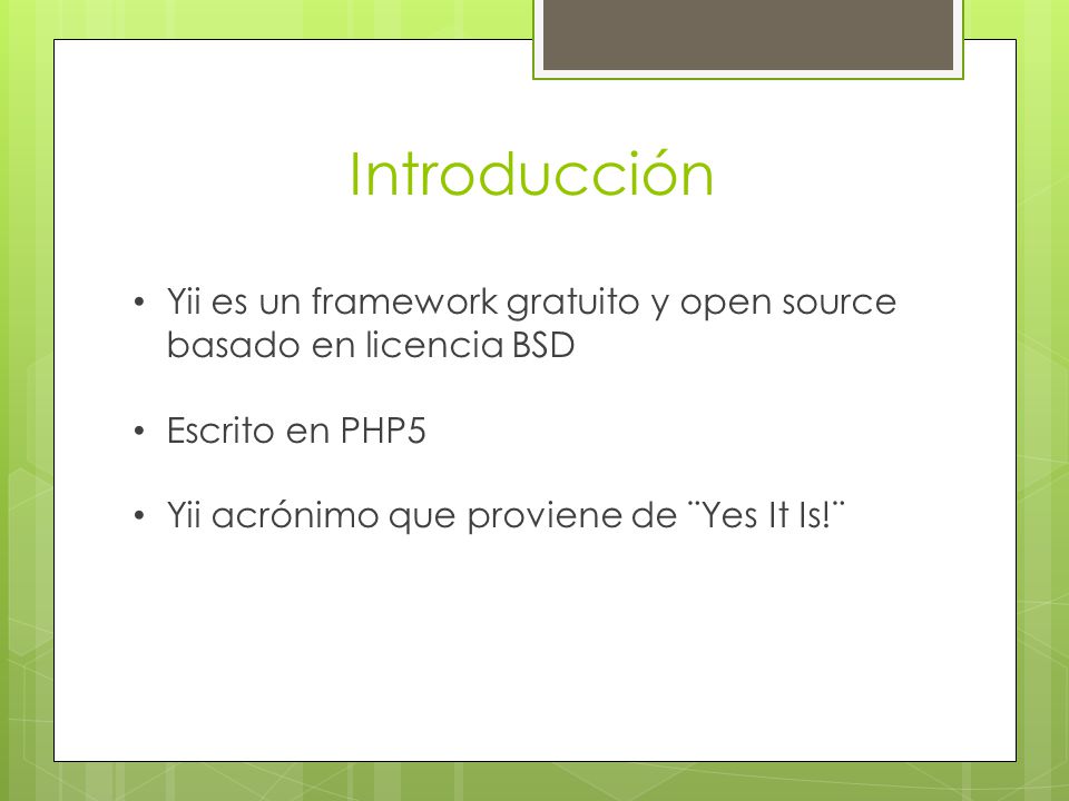 Introducción Yii es un framework gratuito y open source basado en licencia BSD.
