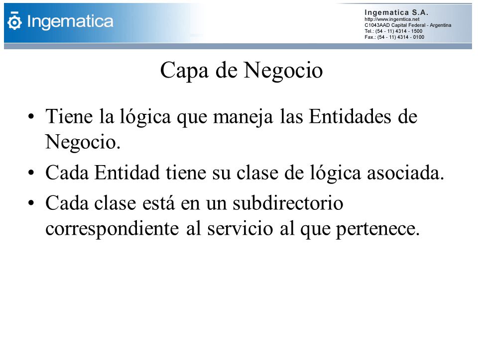 Capa de Negocio Tiene la lógica que maneja las Entidades de Negocio.