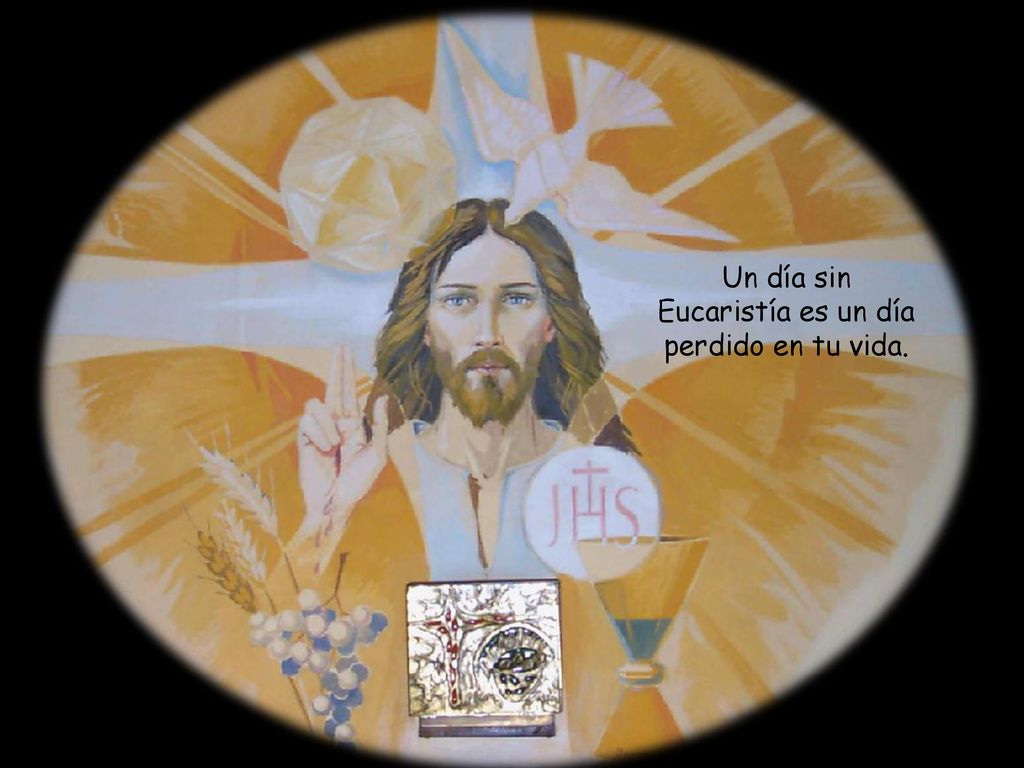 Un día sin Eucaristía es un día perdido en tu vida.