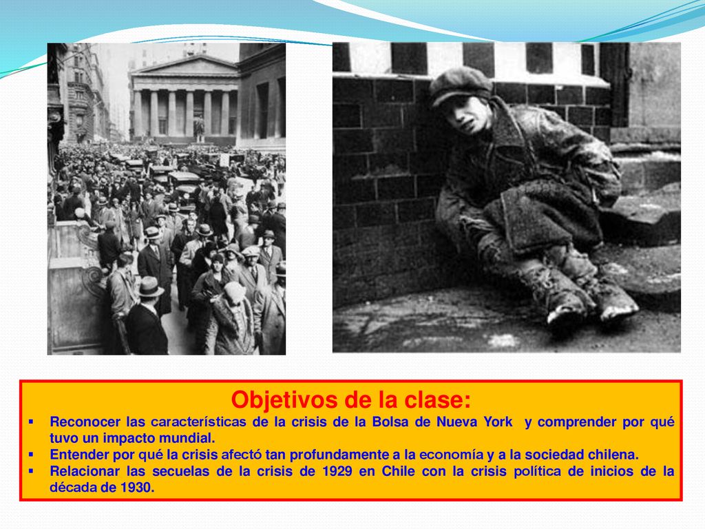 Objetivos de la clase: Reconocer las características de la crisis de la Bolsa de Nueva York y comprender por qué tuvo un impacto mundial.